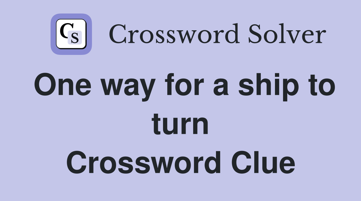 One way for a ship to turn Crossword Clue