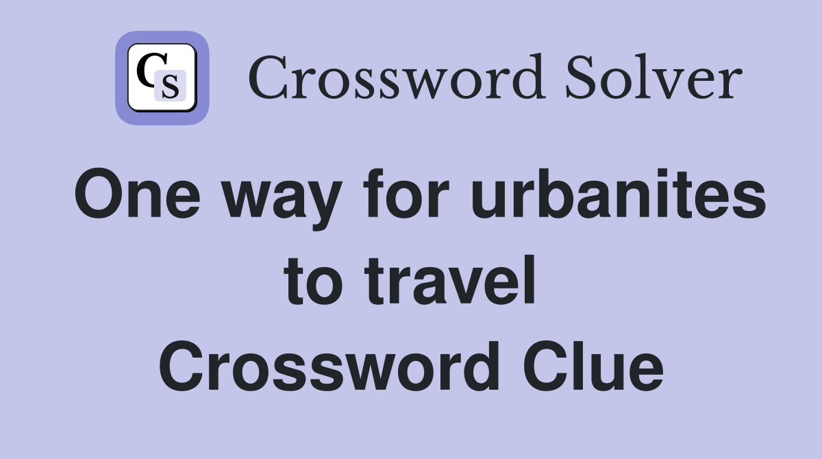 One way for urbanites to travel Crossword Clue