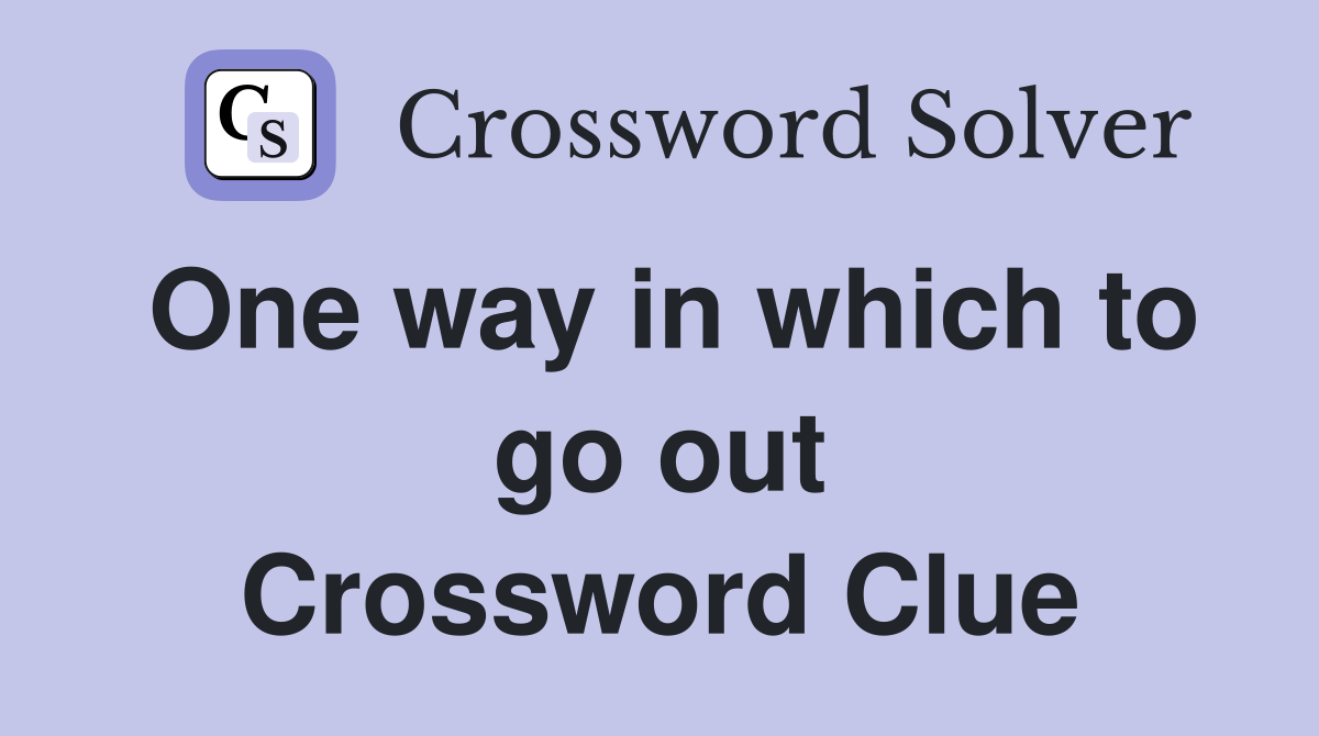 One way in which to go out Crossword Clue