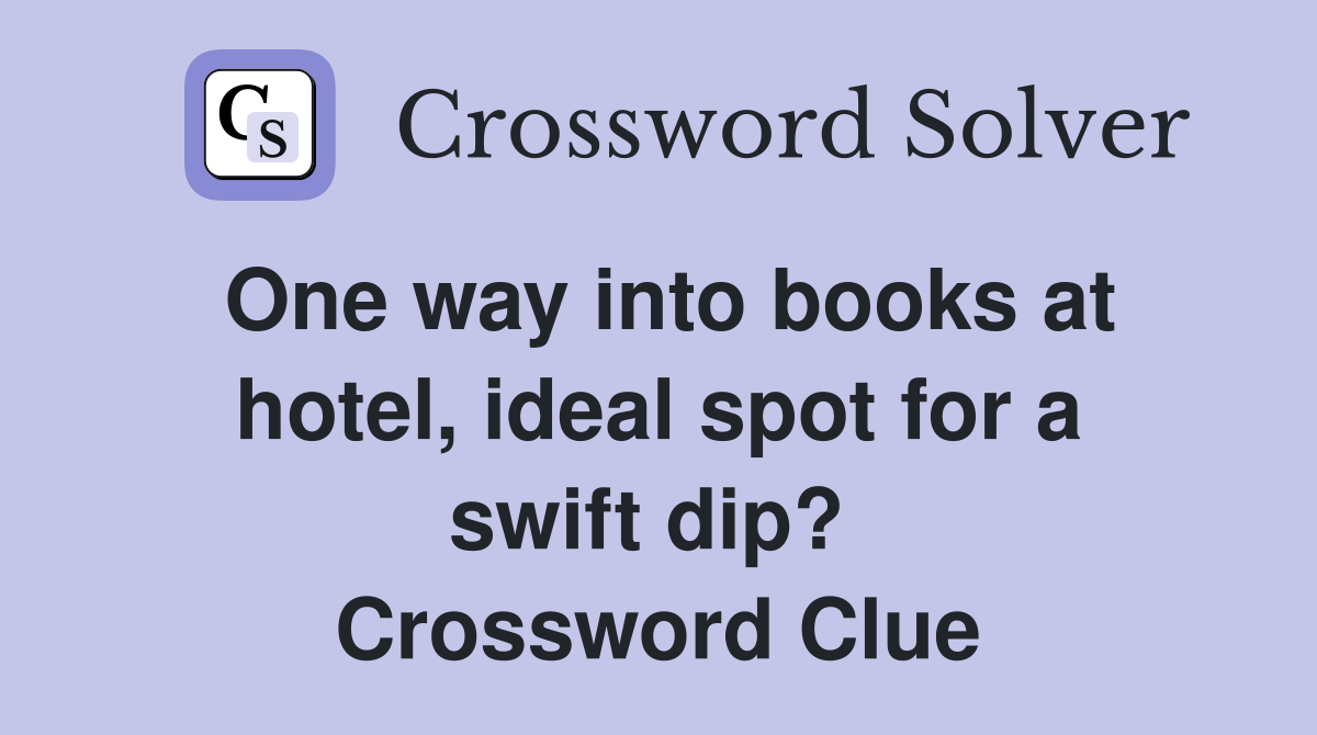 One way into books at hotel, ideal spot for a swift dip?  Crossword Clue