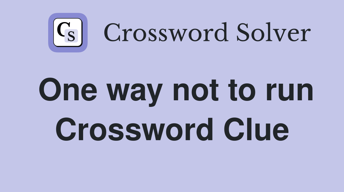 One way not to run Crossword Clue