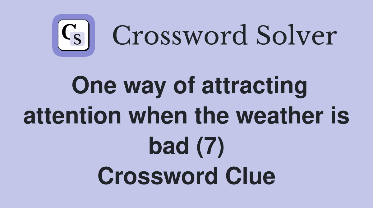One way of attracting attention when the weather is bad (7) Crossword Clue