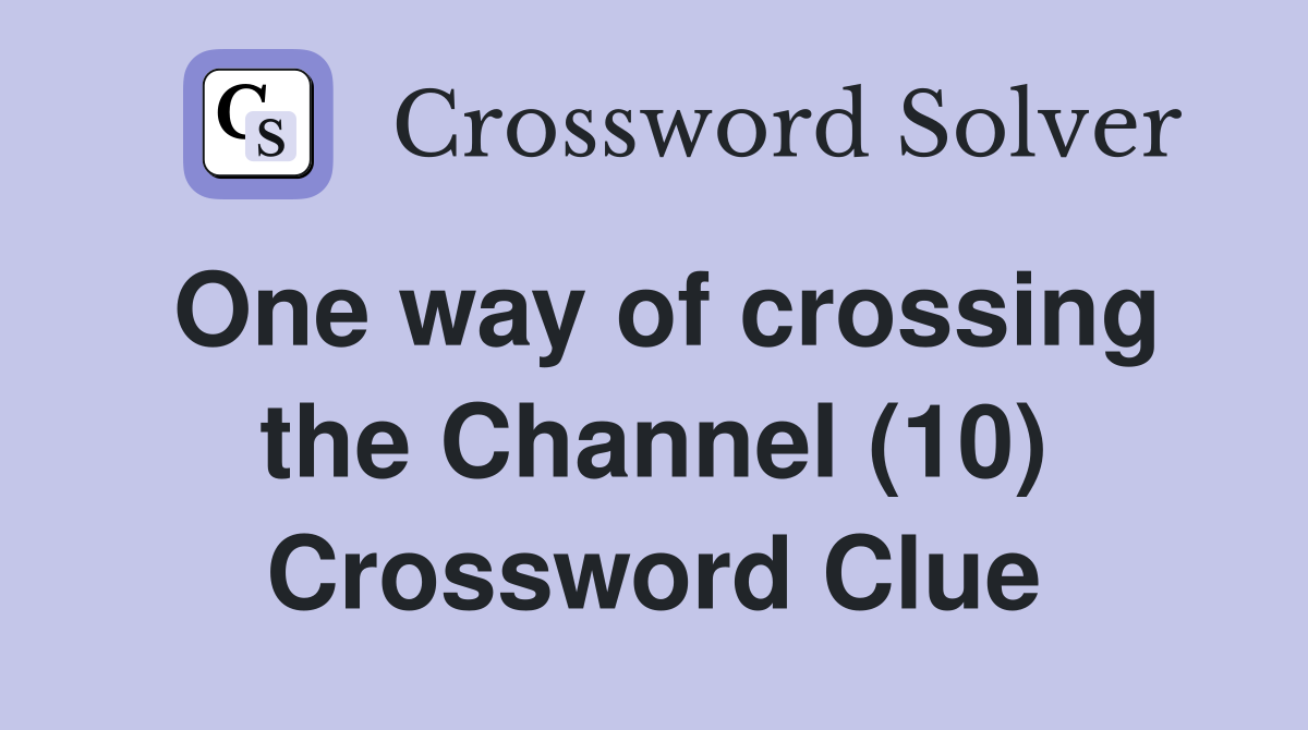 One way of crossing the Channel (10) Crossword Clue