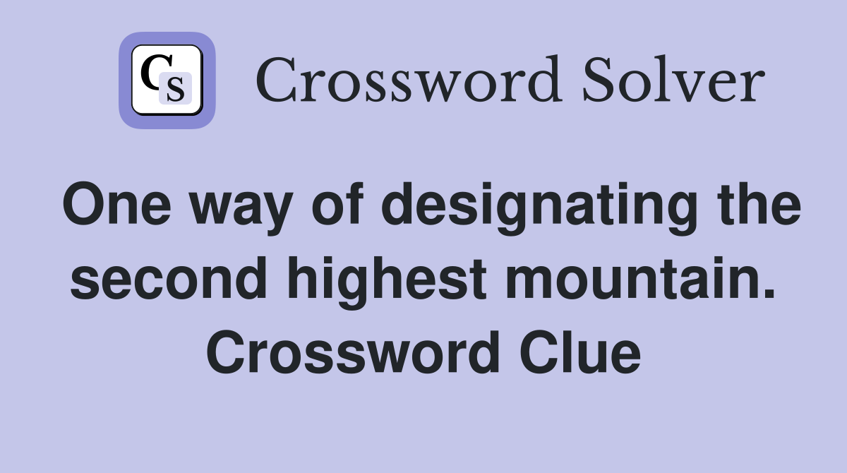 One way of designating the second highest mountain. Crossword Clue