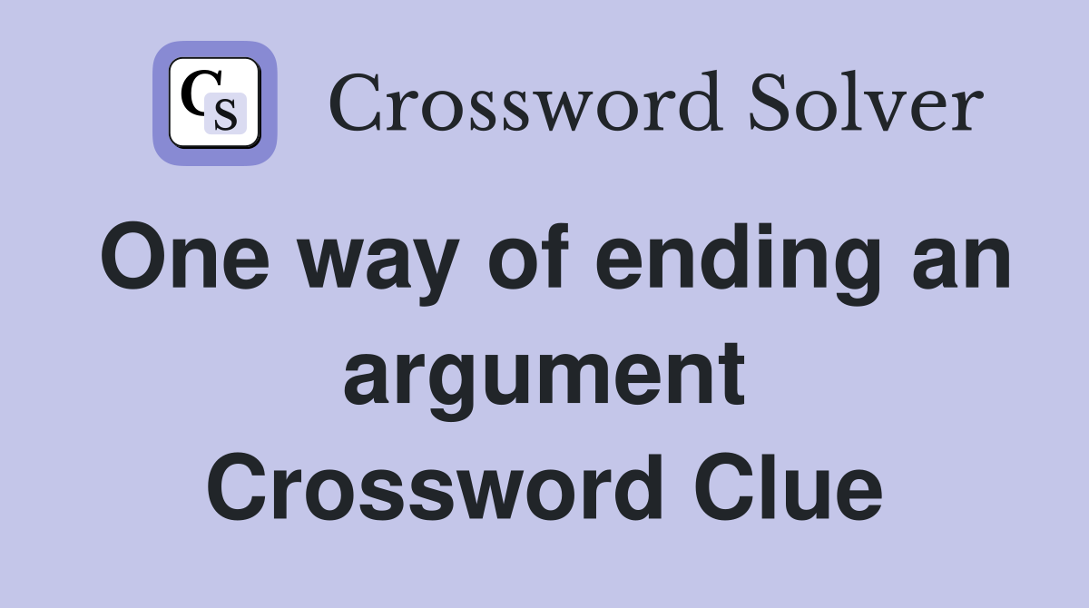 One way of ending an argument Crossword Clue