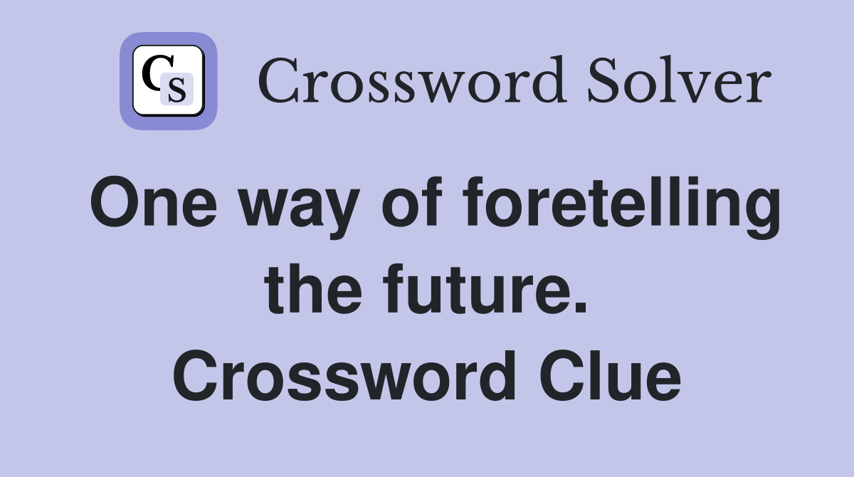 One way of foretelling the future. Crossword Clue