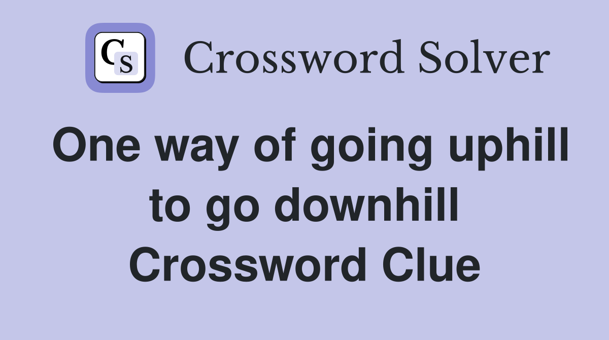One way of going uphill to go downhill Crossword Clue