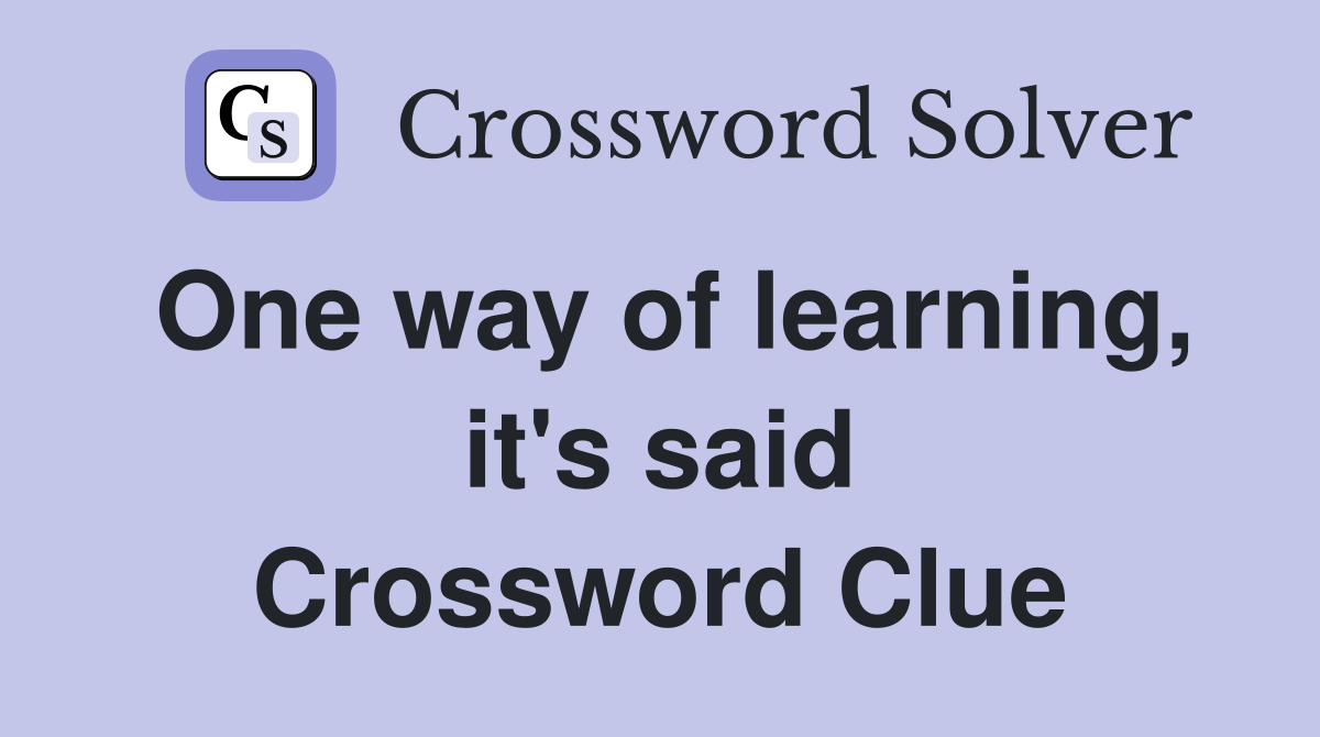One way of learning, it's said Crossword Clue