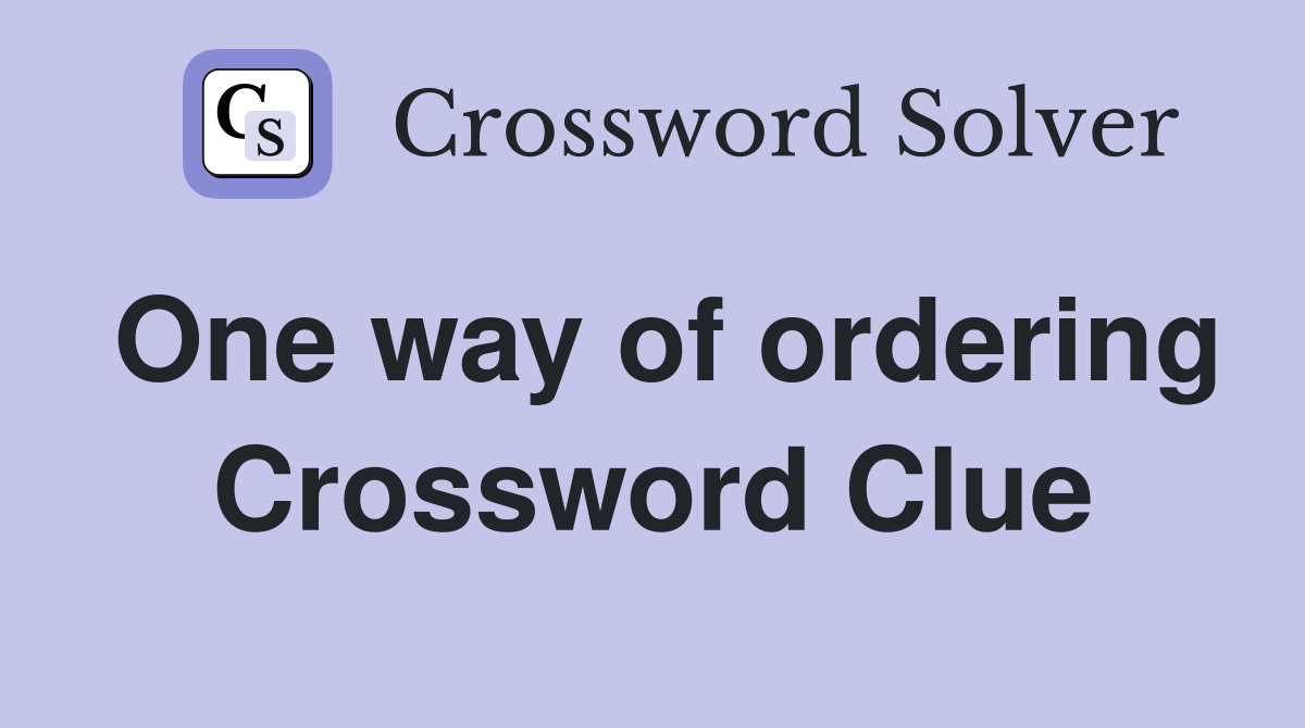 One way of ordering Crossword Clue
