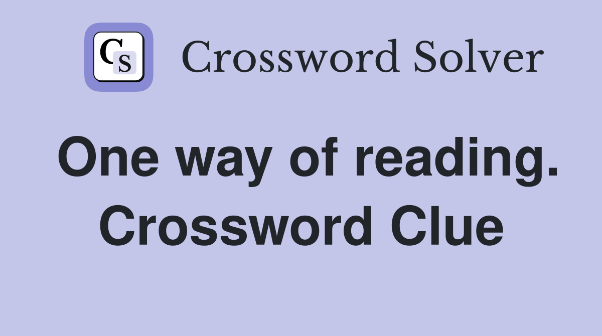One way of reading. Crossword Clue