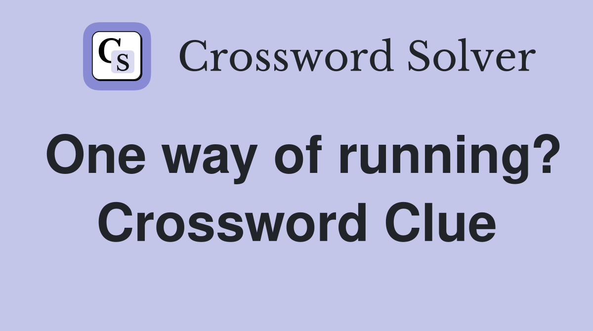 One way of running? Crossword Clue