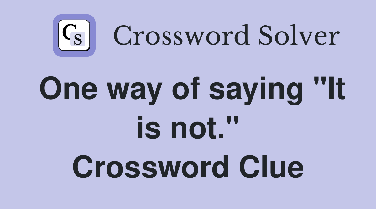 One way of saying "It is not." Crossword Clue