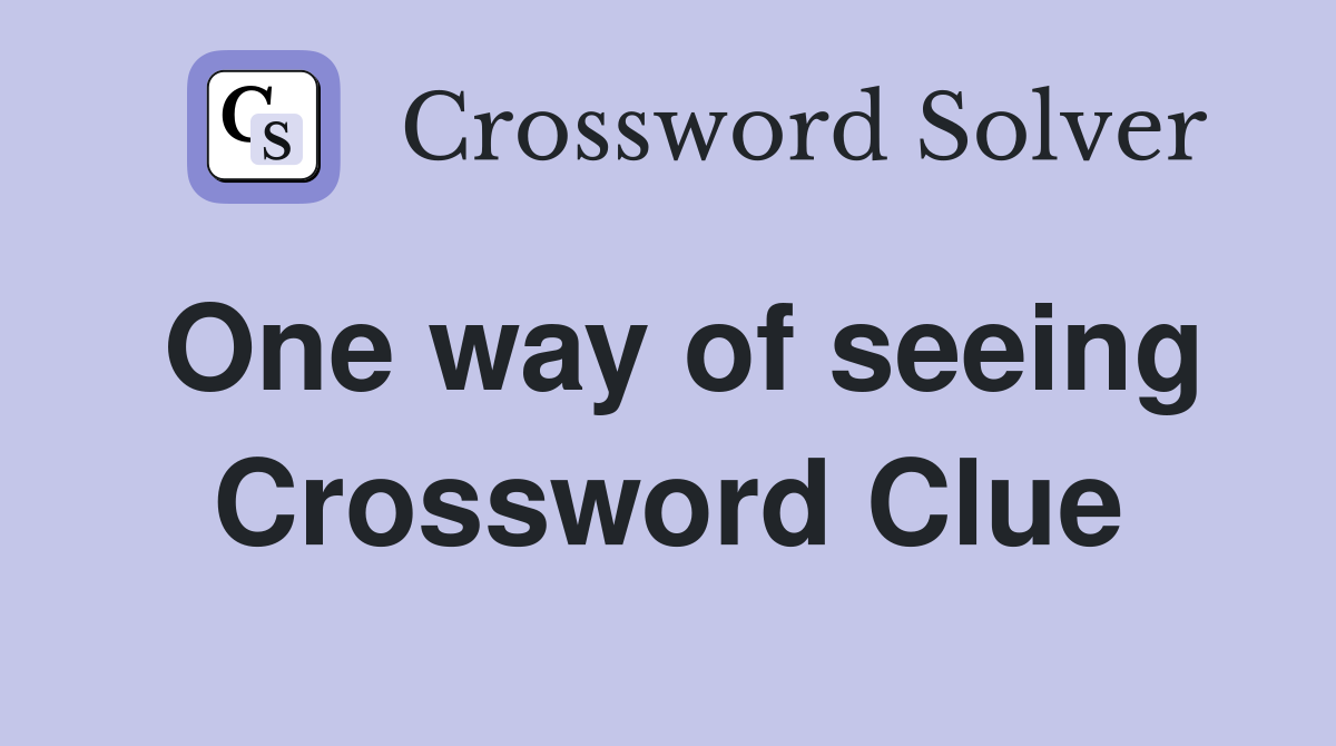 One way of seeing Crossword Clue