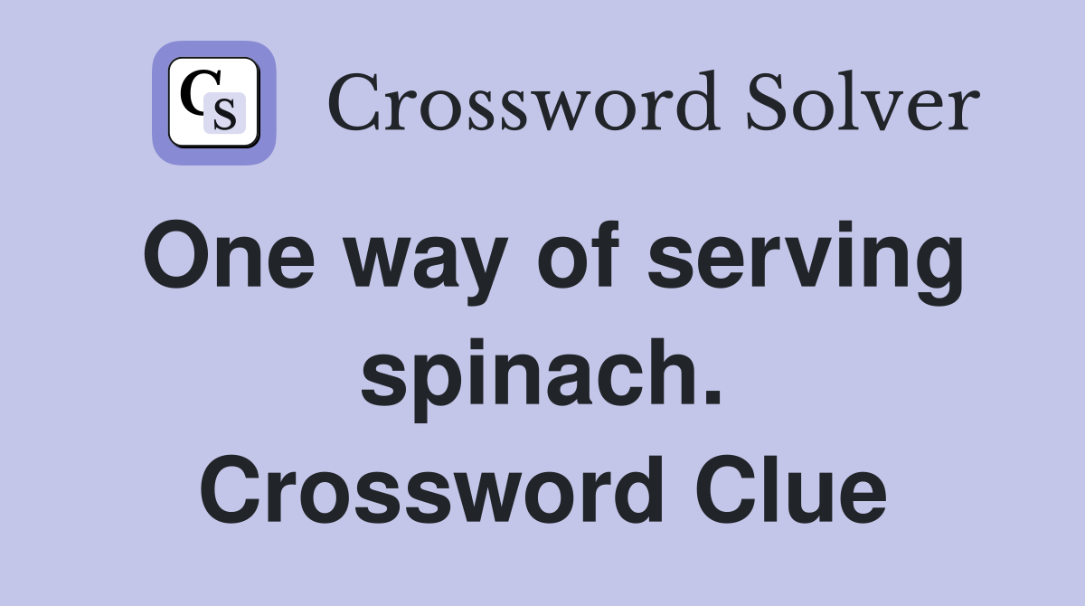 One way of serving spinach. Crossword Clue