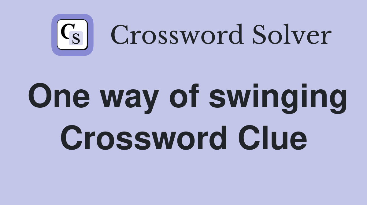 One way of swinging Crossword Clue
