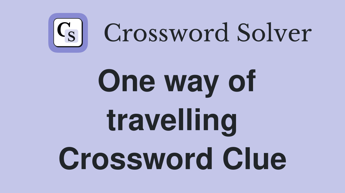One way of travelling Crossword Clue
