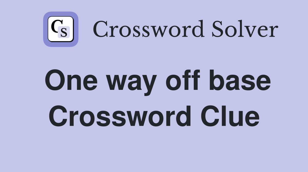 One way off base Crossword Clue