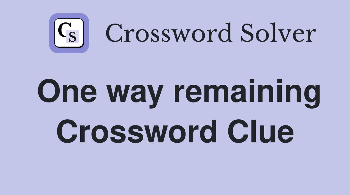 One way remaining Crossword Clue