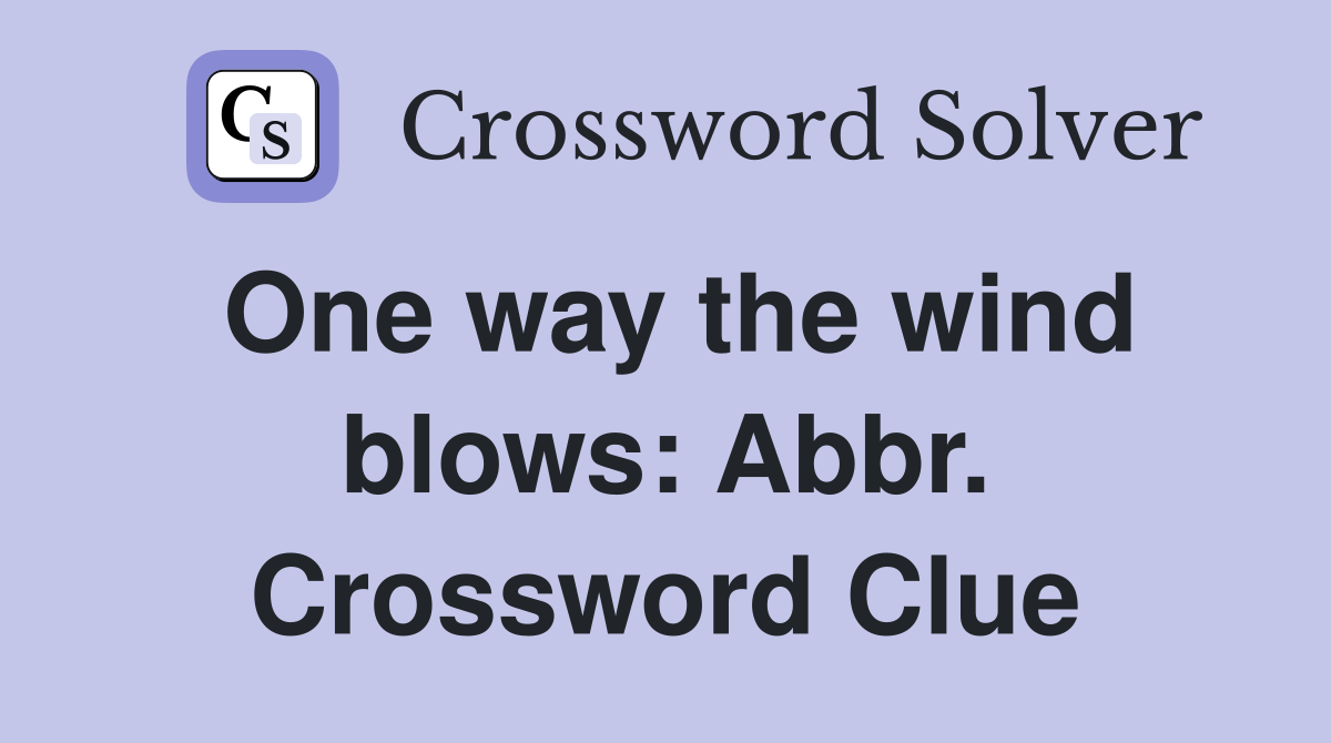 One way the wind blows: Abbr. Crossword Clue