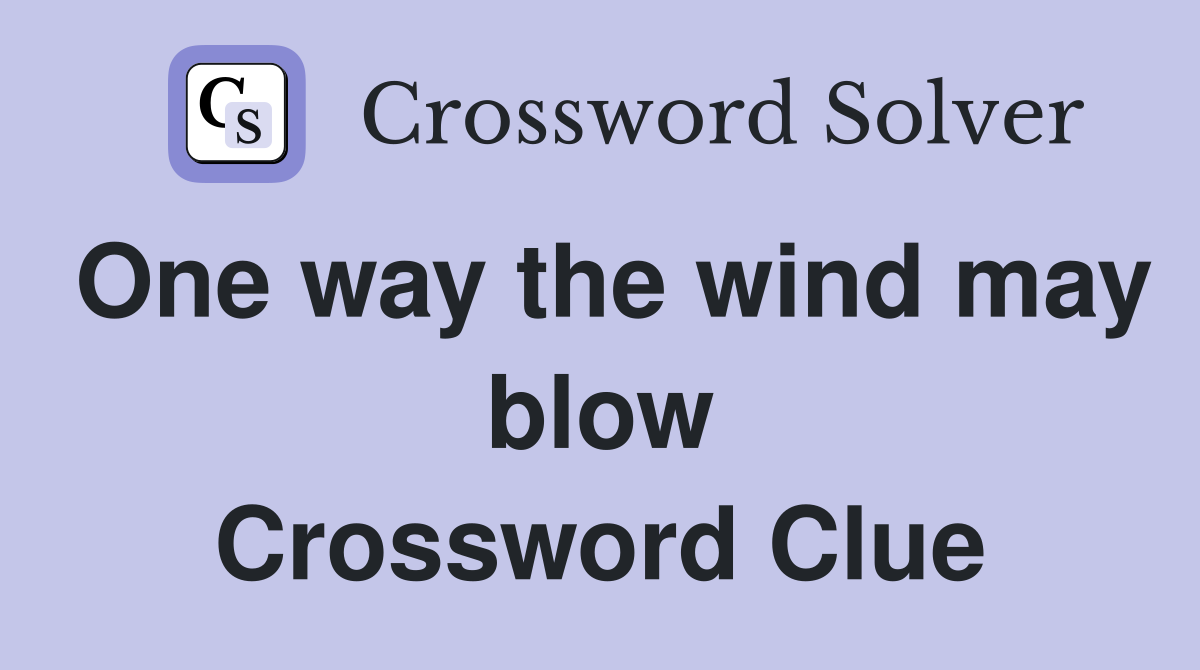 One way the wind may blow Crossword Clue
