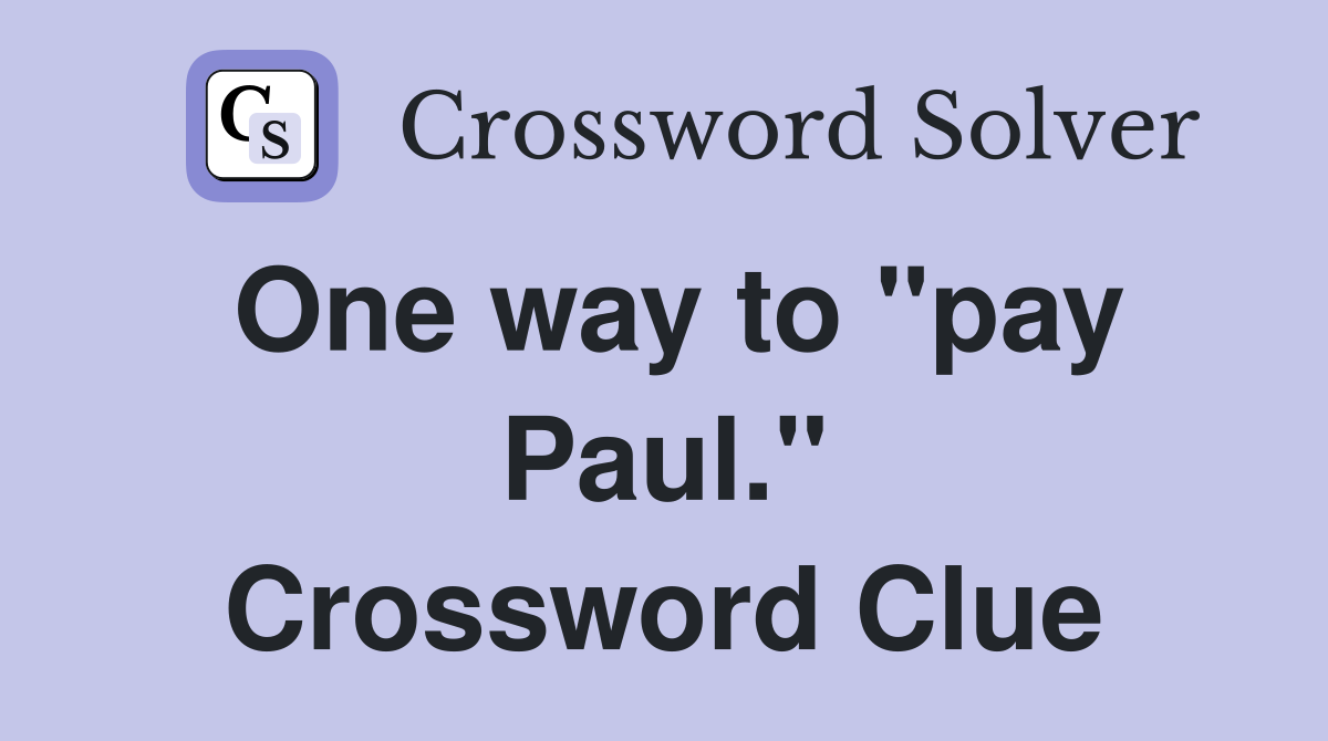 One way to "pay Paul." Crossword Clue