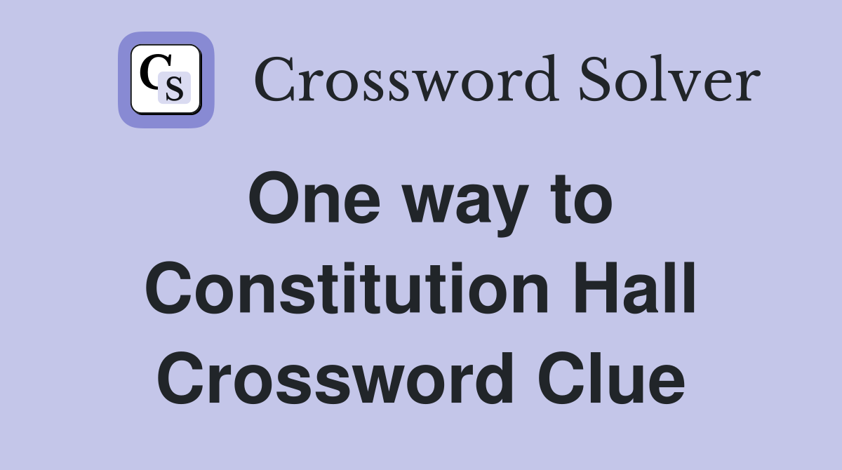 One way to Constitution Hall Crossword Clue