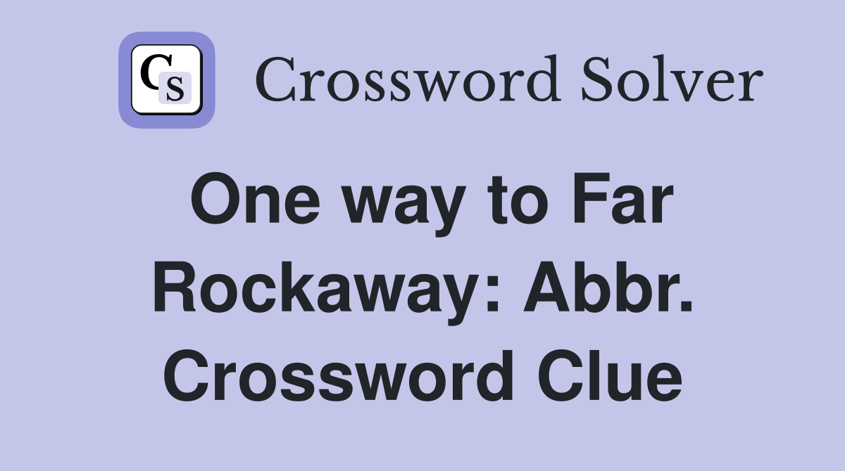 One way to Far Rockaway: Abbr. Crossword Clue