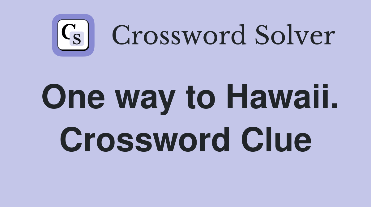 One way to Hawaii. Crossword Clue