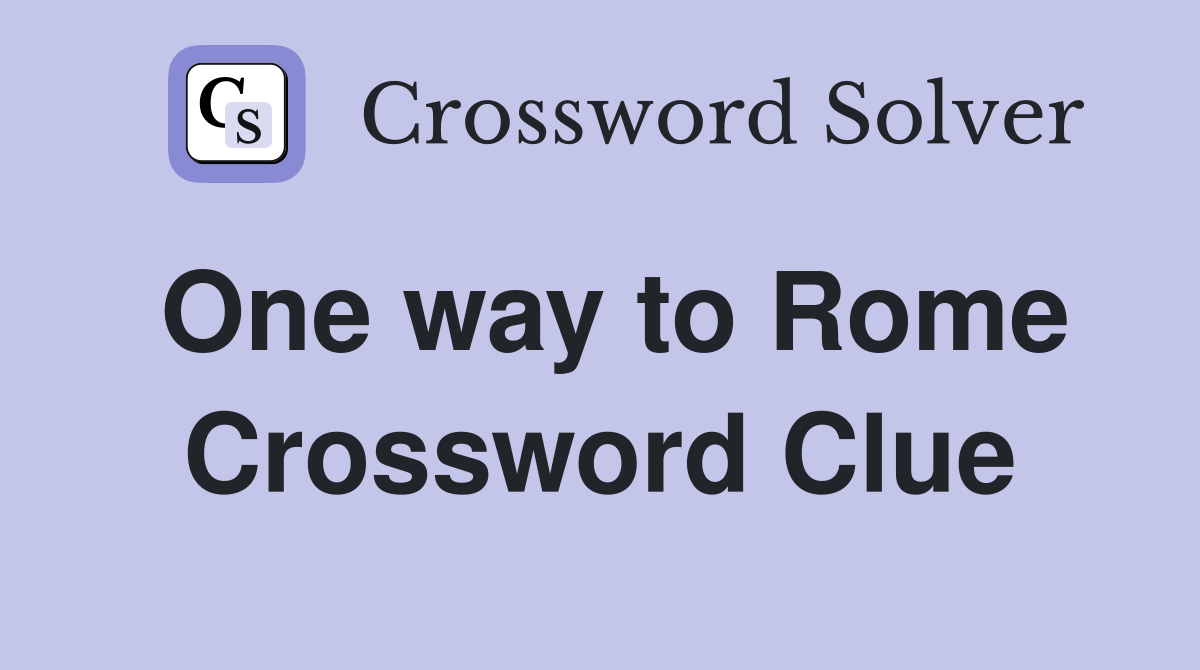 One way to Rome Crossword Clue