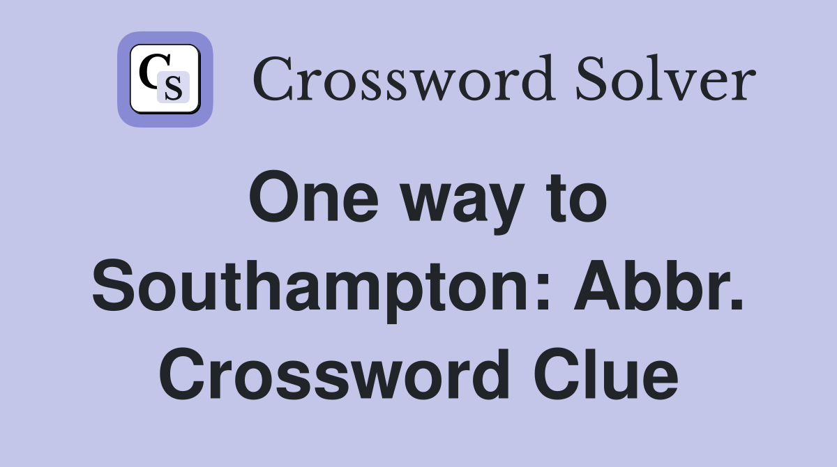 One way to Southampton: Abbr. Crossword Clue