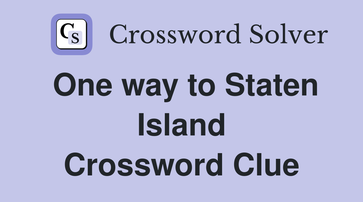 One way to Staten Island Crossword Clue