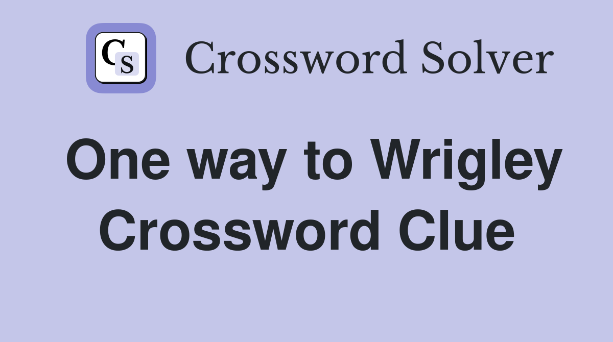 One way to Wrigley Crossword Clue