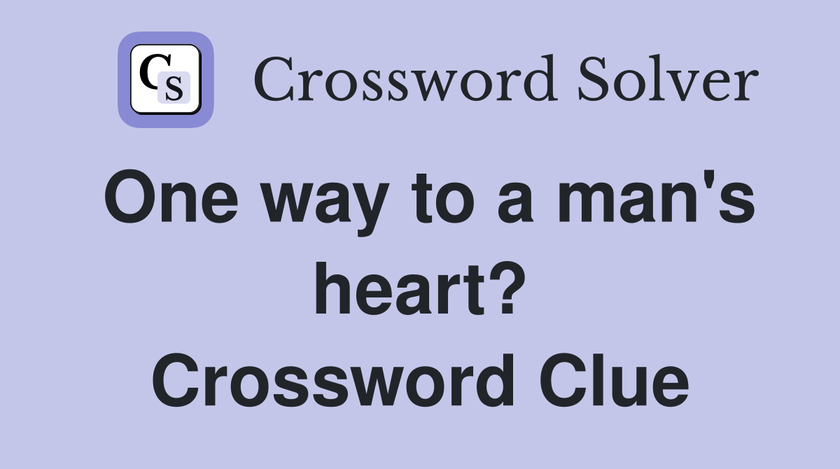 One way to a man's heart? Crossword Clue