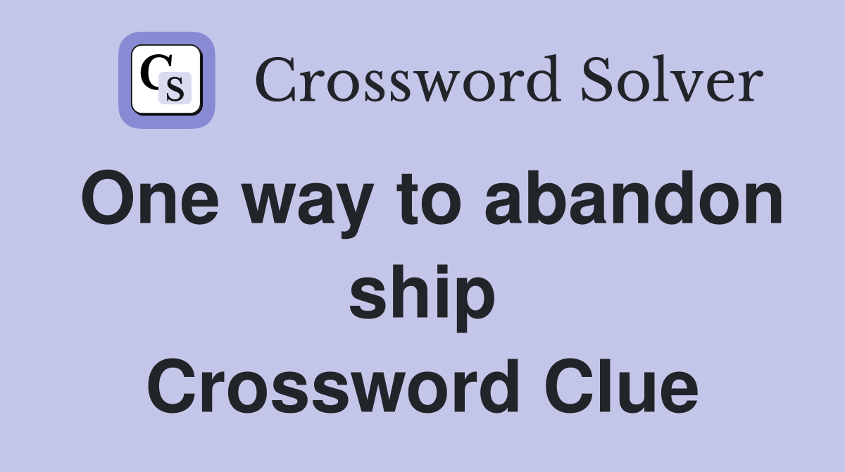 One way to abandon ship Crossword Clue