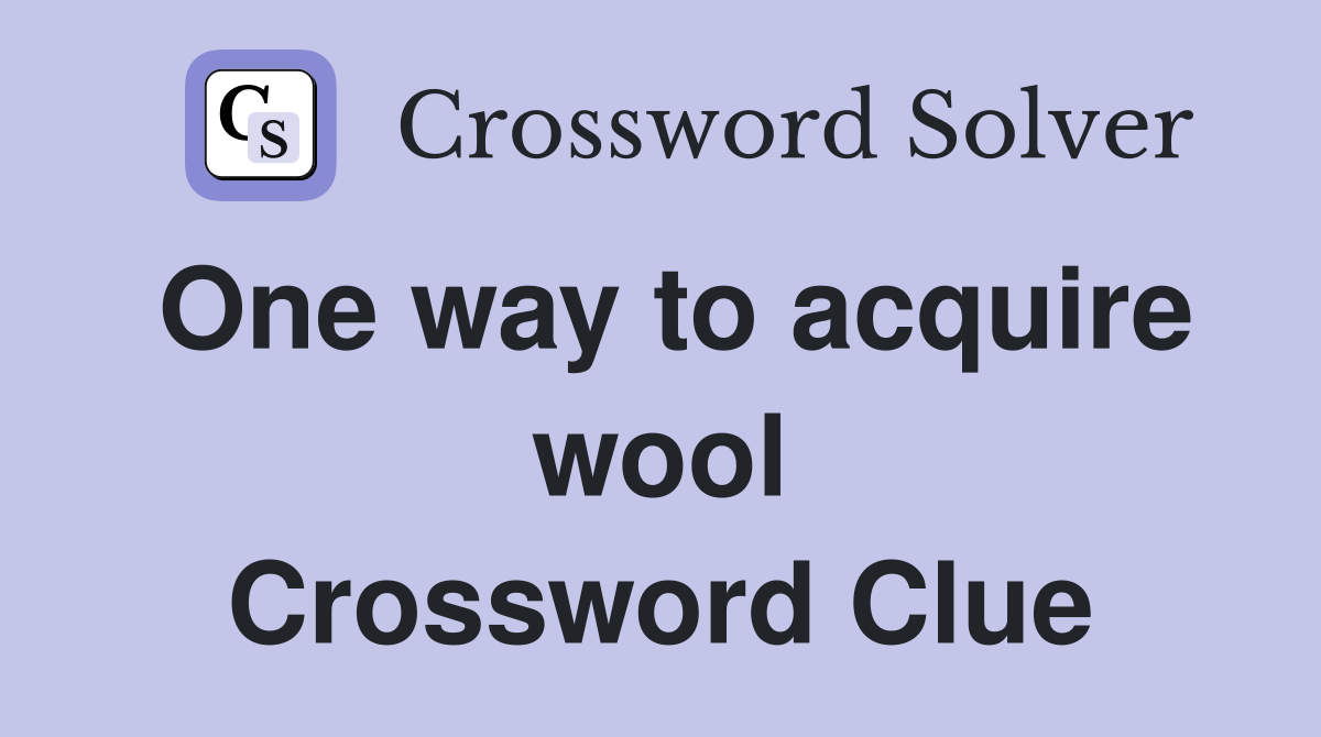 One way to acquire wool Crossword Clue