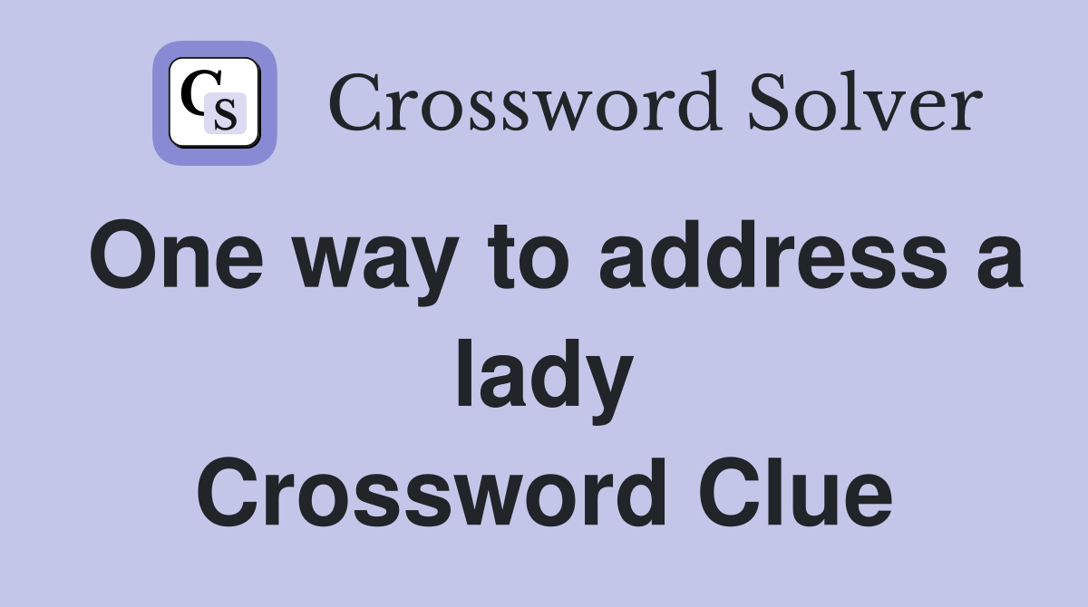 One way to address a lady Crossword Clue