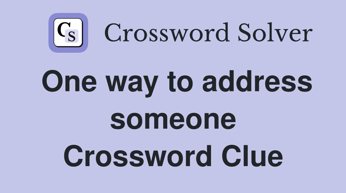 One way to address someone Crossword Clue