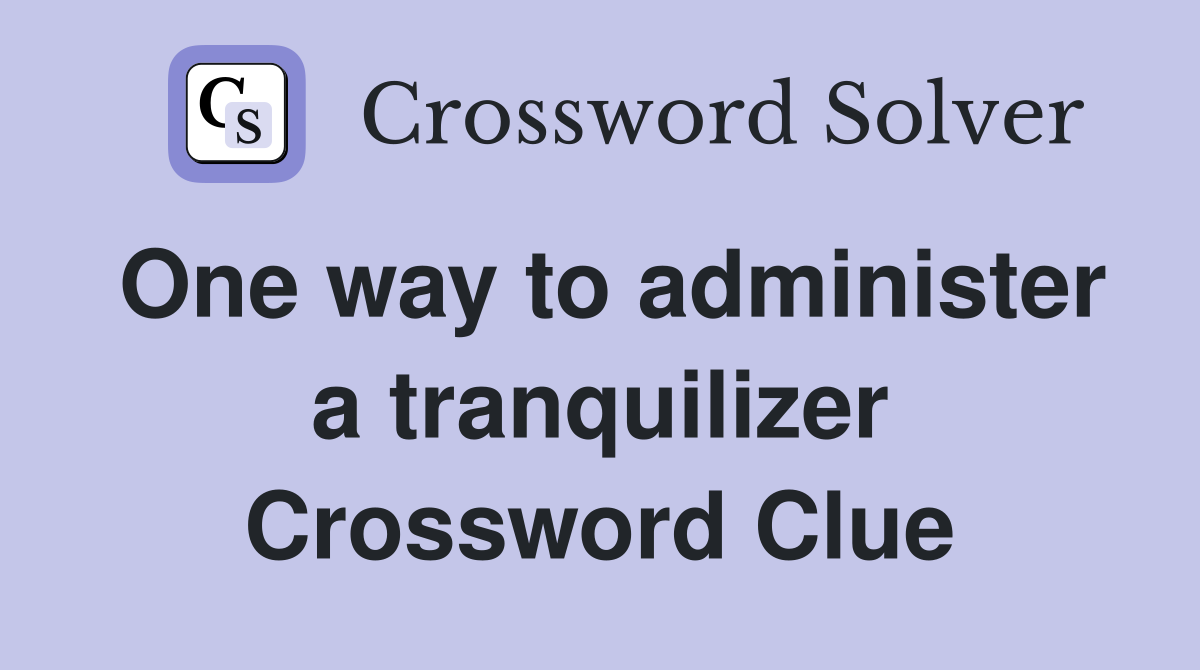One way to administer a tranquilizer Crossword Clue