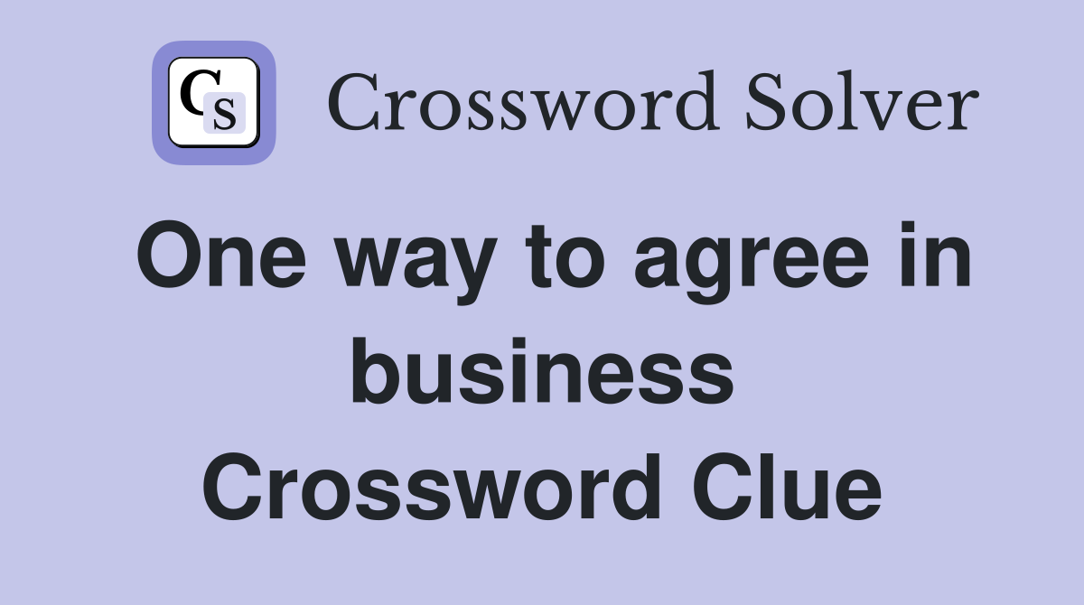 One way to agree in business Crossword Clue