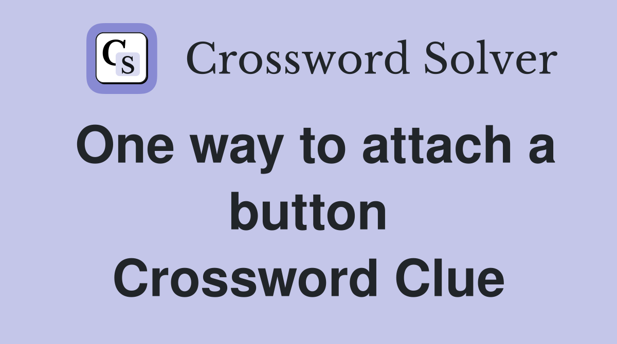 One way to attach a button Crossword Clue