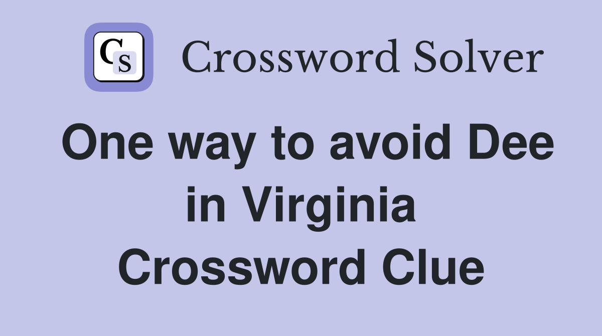 One way to avoid Dee in Virginia Crossword Clue