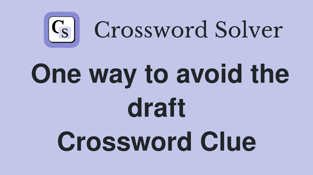 One way to avoid the draft Crossword Clue