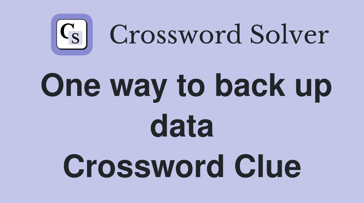 One way to back up data Crossword Clue