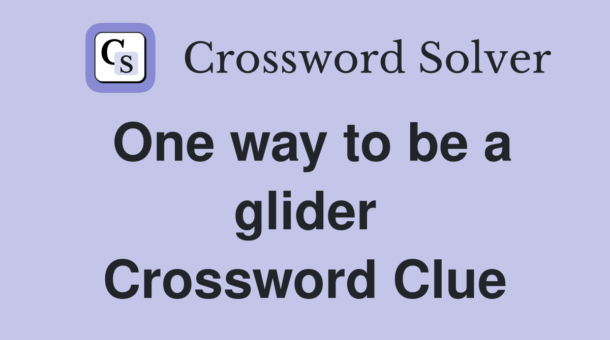 One way to be a glider Crossword Clue