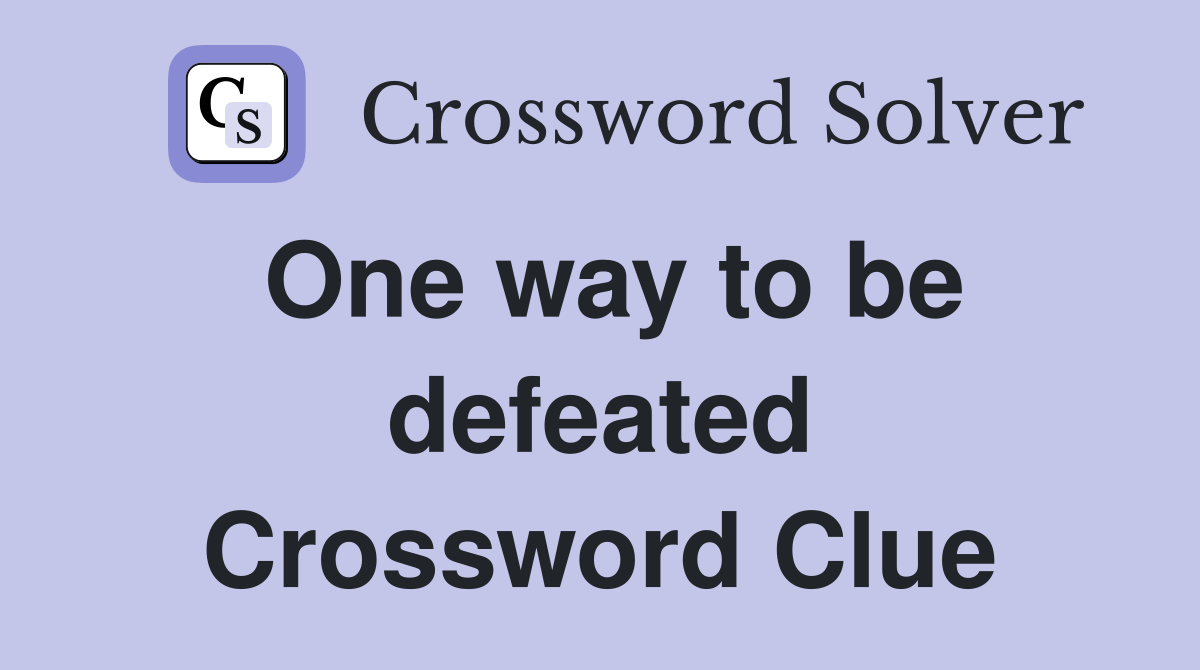 One way to be defeated Crossword Clue