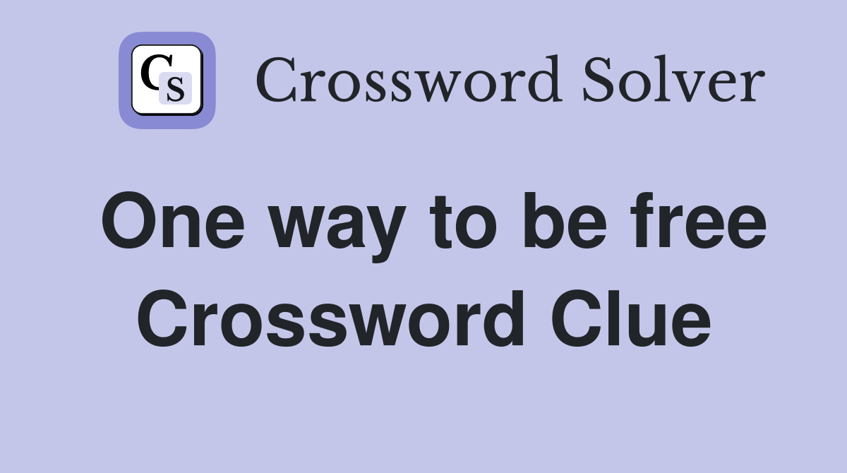 One way to be free Crossword Clue