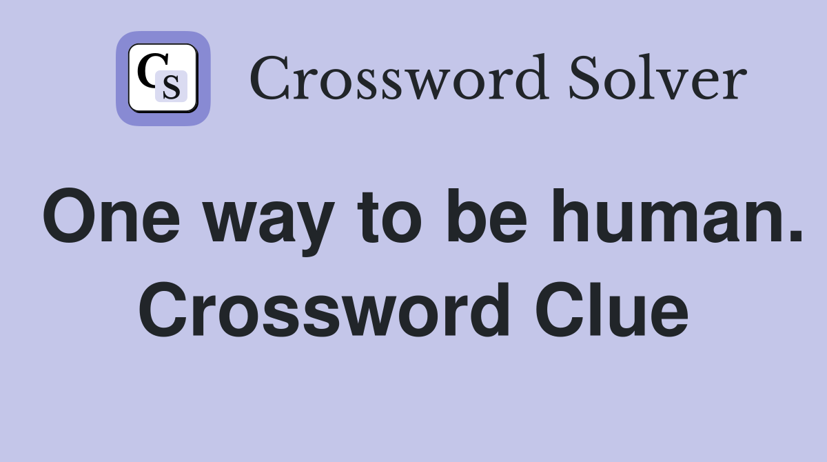 One way to be human. Crossword Clue