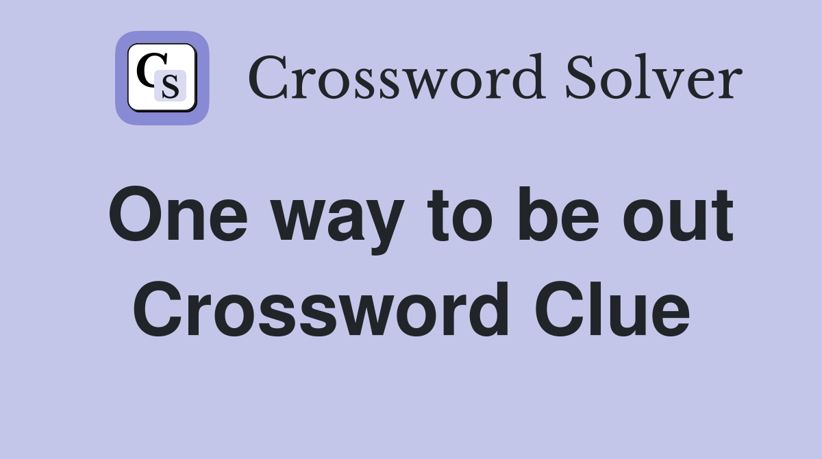 One way to be out Crossword Clue