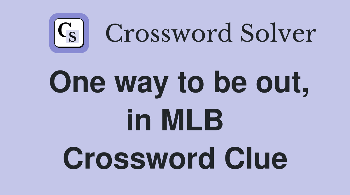 One way to be out, in MLB Crossword Clue