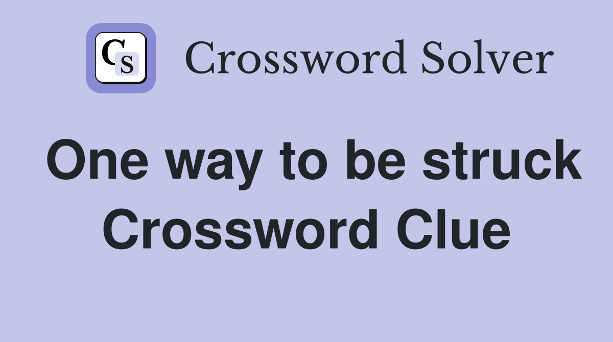 One way to be struck Crossword Clue